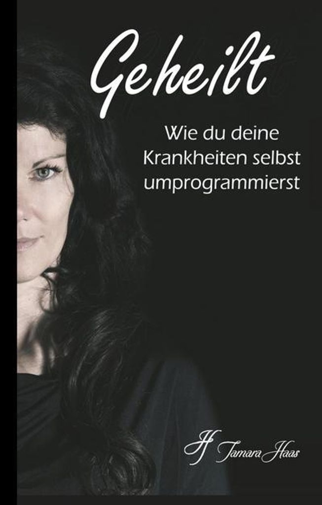 Geheilt: Wie du deine Krankheiten selbst umprogrammierst
