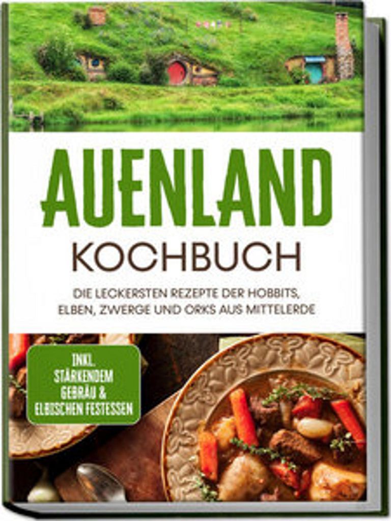 Auenland Kochbuch: Die leckersten Rezepte der Hobbits, Elben, Zwerge und Orks aus Mittelerde - inkl. stärkendem Gebräu & elbischen Festessen