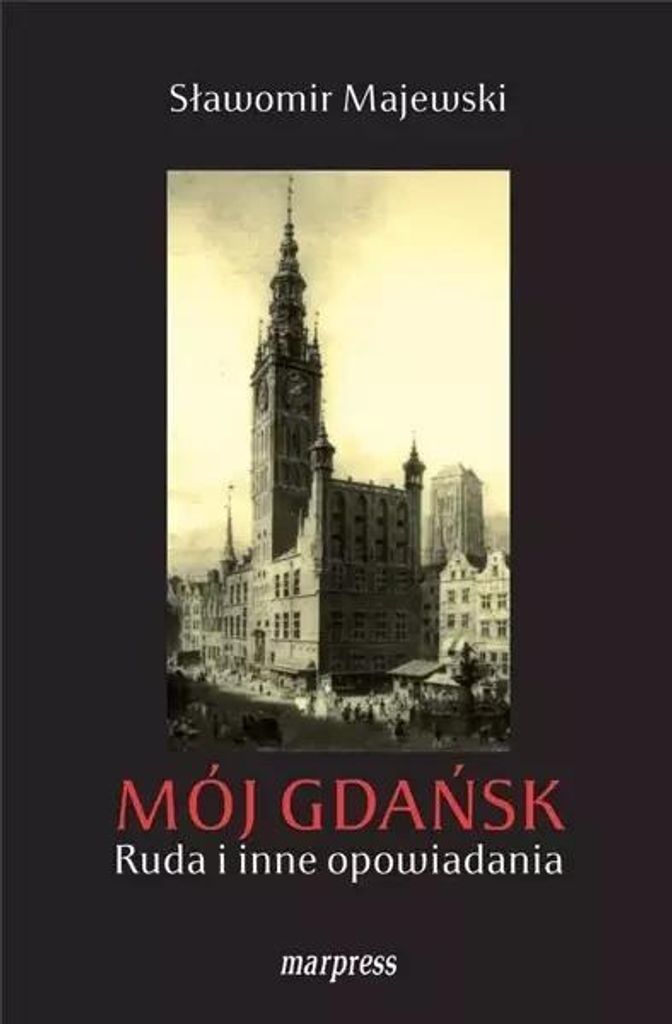 Mój Gdańsk. Ruda i inne opowiadania - Sławomir Majewski