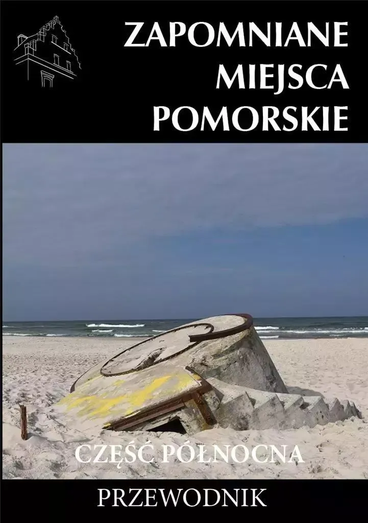 Zapomniane miejsca Pomorskie : Guide illustré en polonais Michal Piotrowski