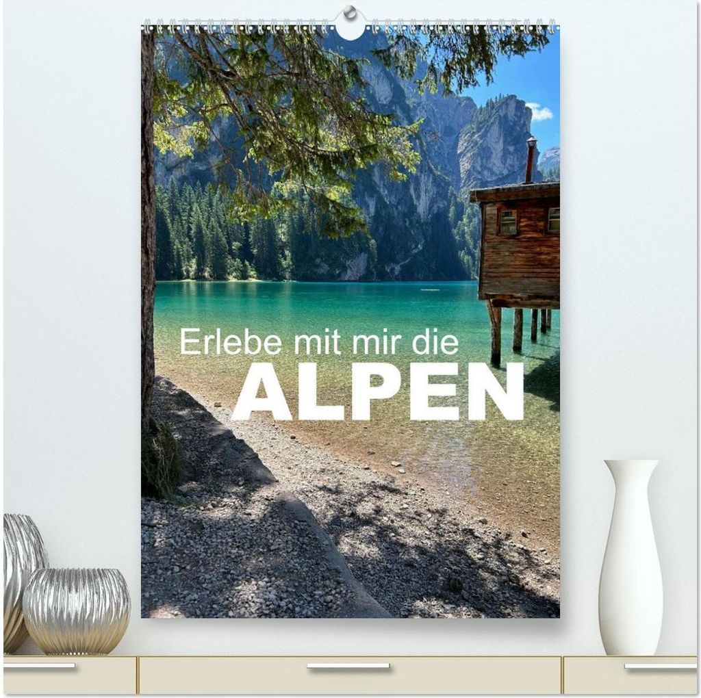 Erlebe mit mir die Alpen (hochwertiger Premium Wandkalender 2026 DIN A2 hoch), Kunstdruck in Hochglanz