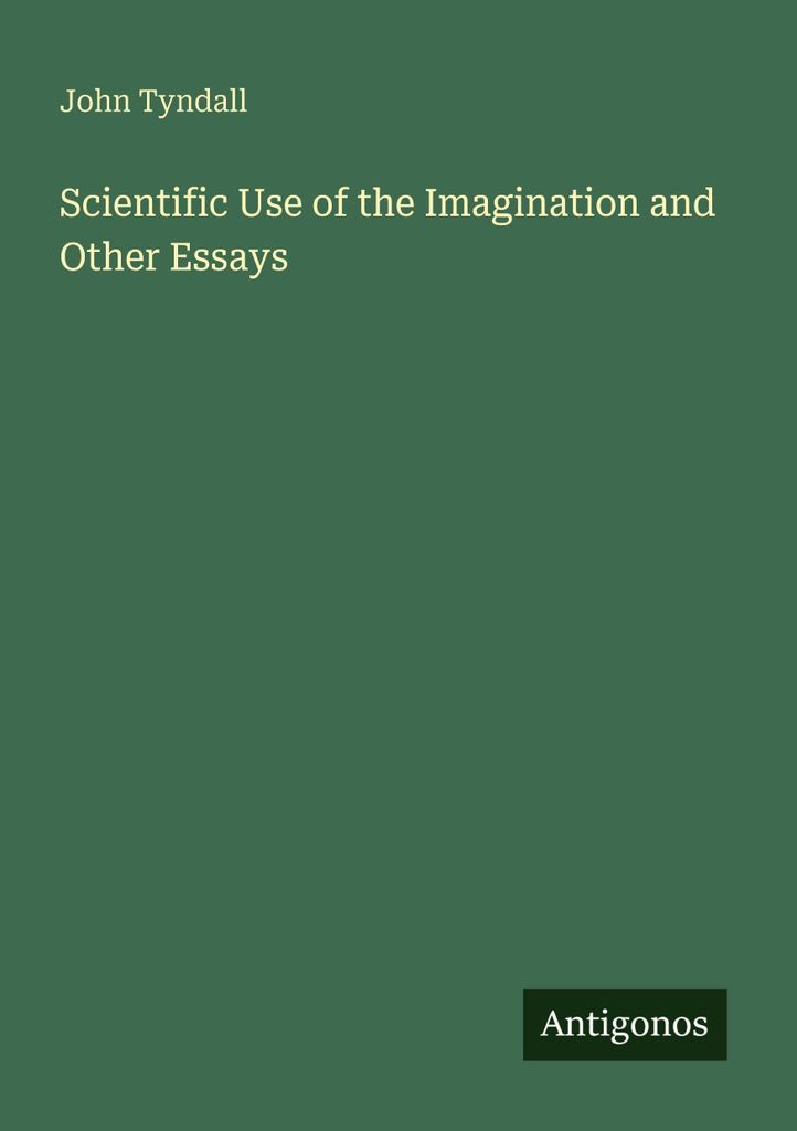 Scientific Use of the Imagination and Other Essays