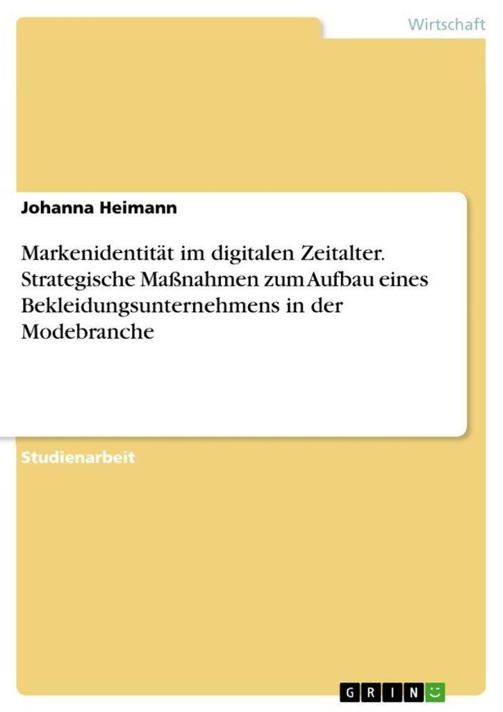 Markenidentität im digitalen Zeitalter. Strategische Maßnahmen zum Aufbau eines Bekleidungsunternehmens in der Modebranche