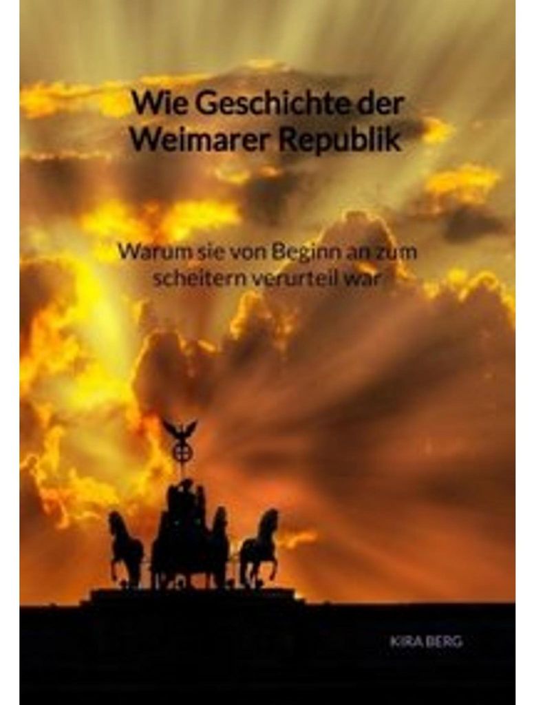 Wie Geschichte der Weimarer Republik - Warum sie von Beginn an zum scheitern verurteil war