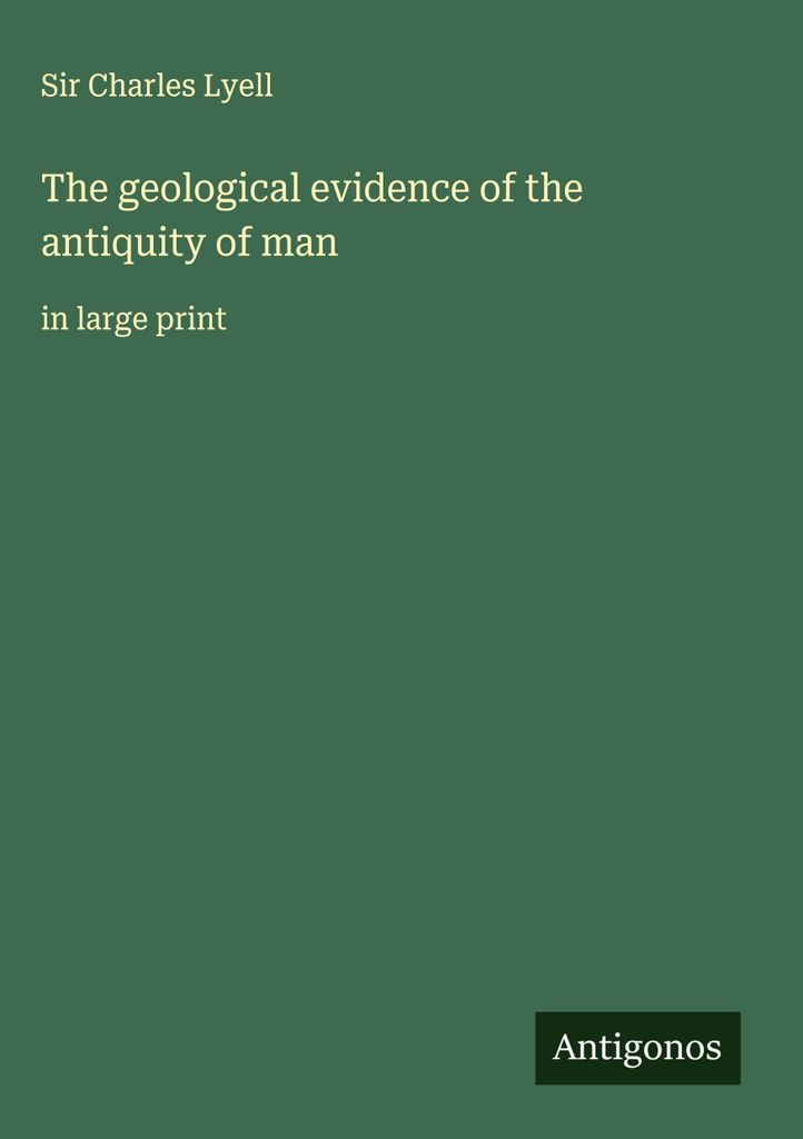 Die geologischen Beweise für das Altertum des Menschen