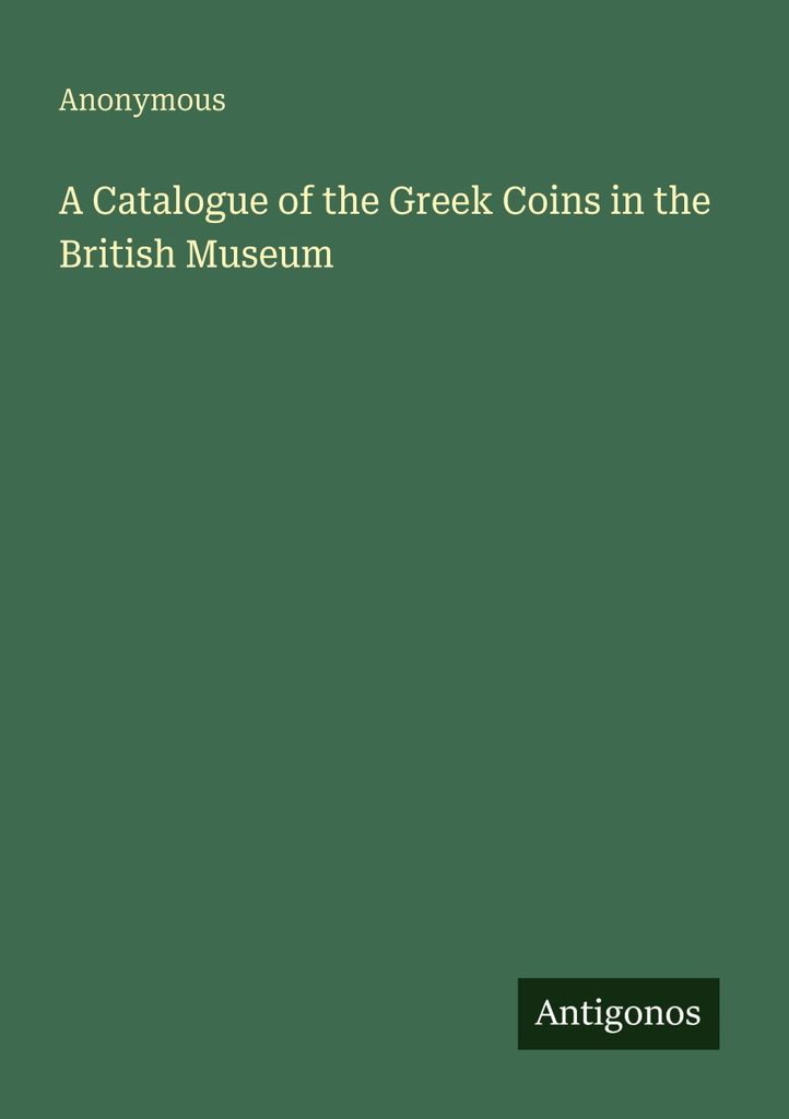 A Catalogue of the Greek Coins in the British Museum