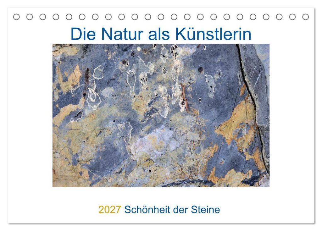Die Natur als Künstlerin - Schönheit der Steine (Tischkalender 2027 DIN A5 quer), CALVENDO Monatskalender