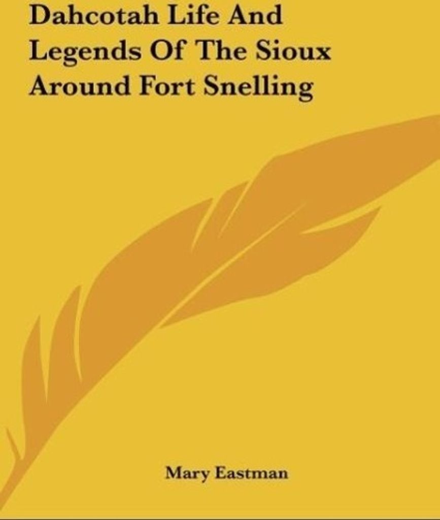 Dahcotah Life And Legends Of The Sioux Around Fort Snelling
