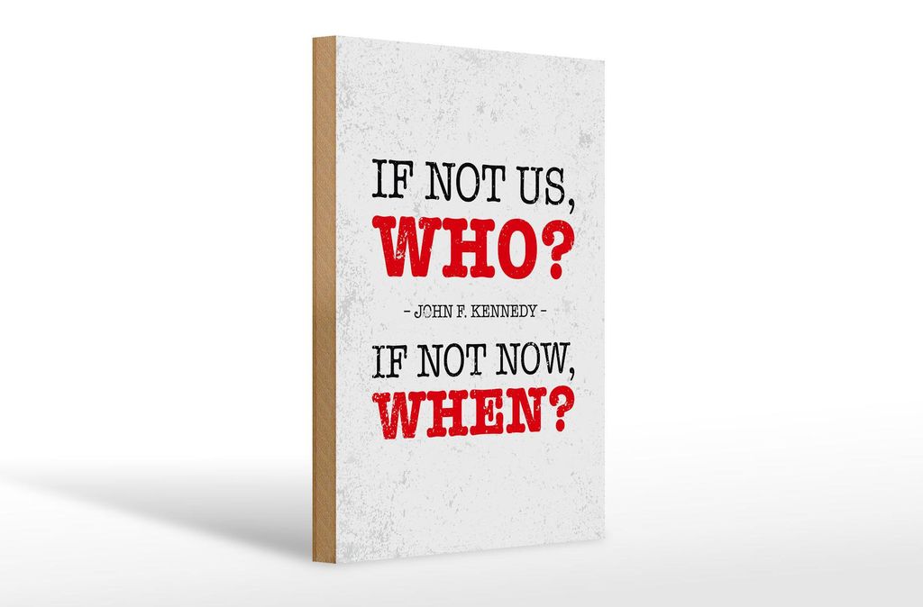 Holzschild Spruch John Kennedy If not us who if not 20x30cm