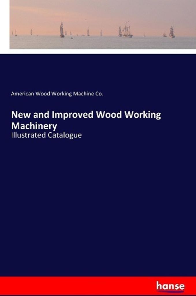 New and Improved Wood Working Machinery