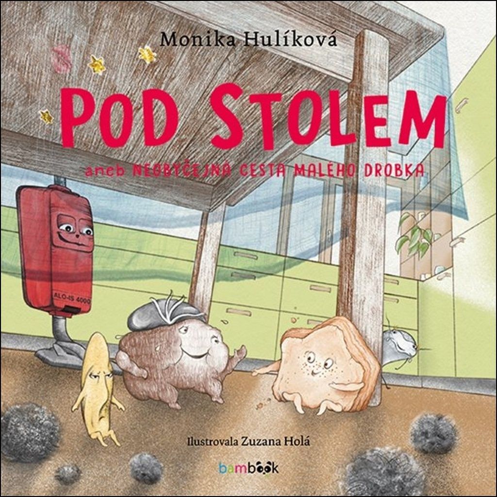 Pod stolem aneb Neobyčejná cesta malého drobka | Monika Hulíková