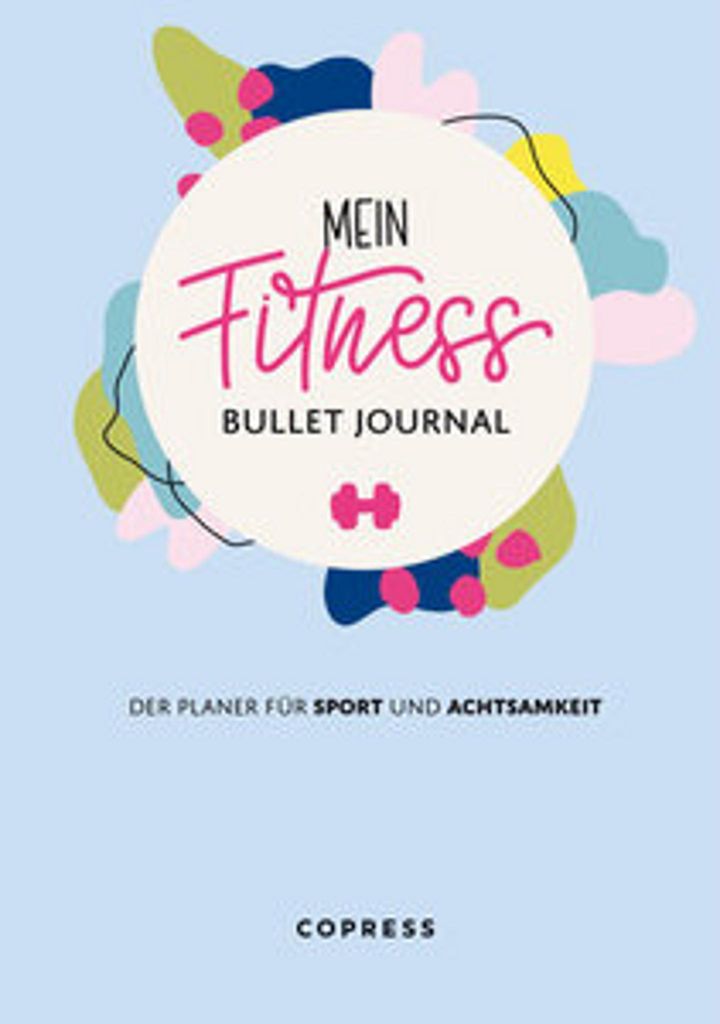 Mein Fitness Bullet Journal. Der Planer für Sport und Achtsamkeit.