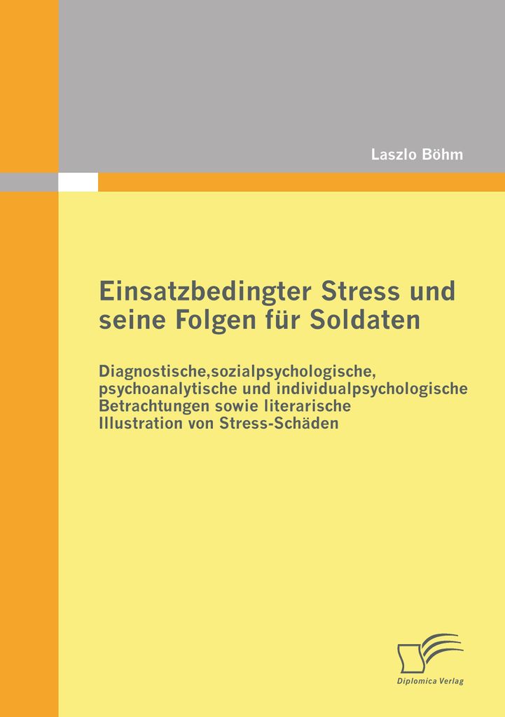 Einsatzbedingter Stress und seine Folgen für Soldaten: Diagnostische, sozialpsychologische, psychoanalytische und individualpsychologische Betrach...