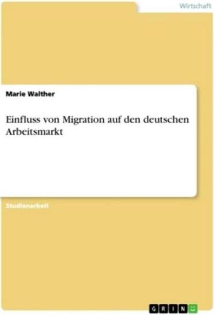 Einfluss von Migration auf den deutschen Arbeitsmarkt