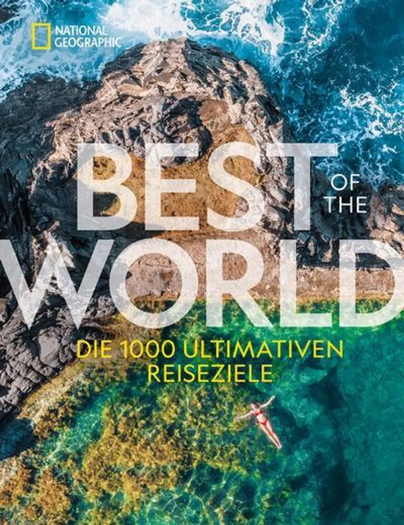 Best of the World National Geographic : 300 Pages de Photos d'Exception