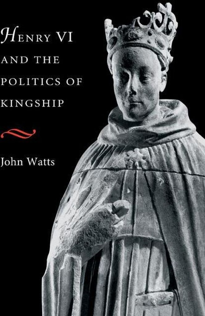 Henry VI and the Politics of Kingship