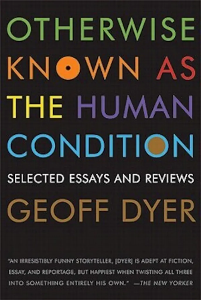 Otherwise Known As the Human Condition - Livre de Geoff Dyer Broché