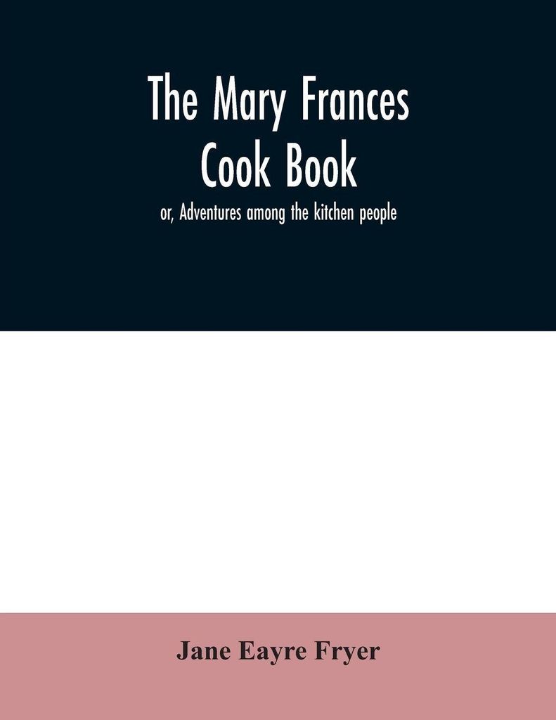 The Mary Frances cook book; or, Adventures among the kitchen people