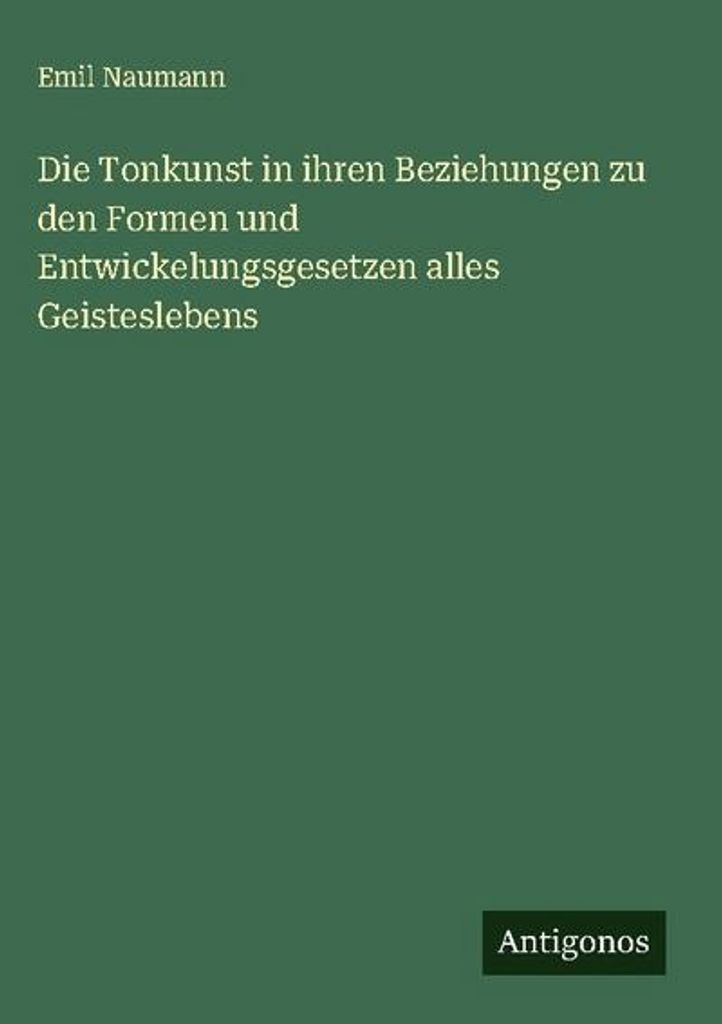 Die Tonkunst in ihren Beziehungen zu den Formen und Entwickelungsgesetzen alles Geisteslebens