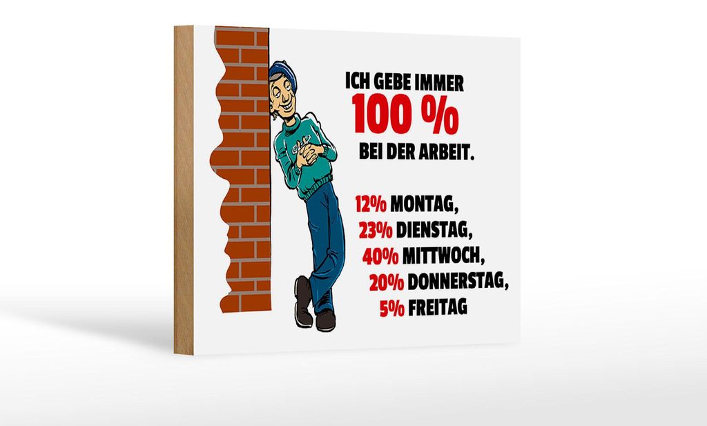 Holzschild Spruch 12x18cm Gebe immer 100% bei der Arbeit