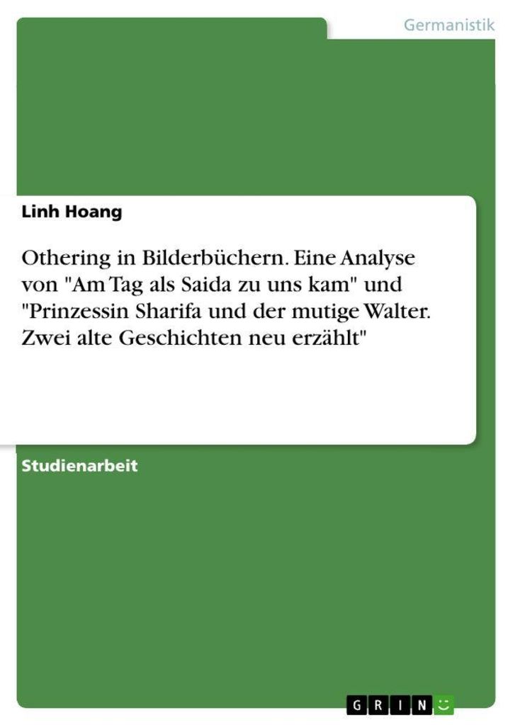 Othering in Bilderbüchern. Eine Analyse von "Am Tag als Saida zu uns kam" und "Prinzessin Sharifa und der mutige Walter. Zwei alte Geschichten neu...