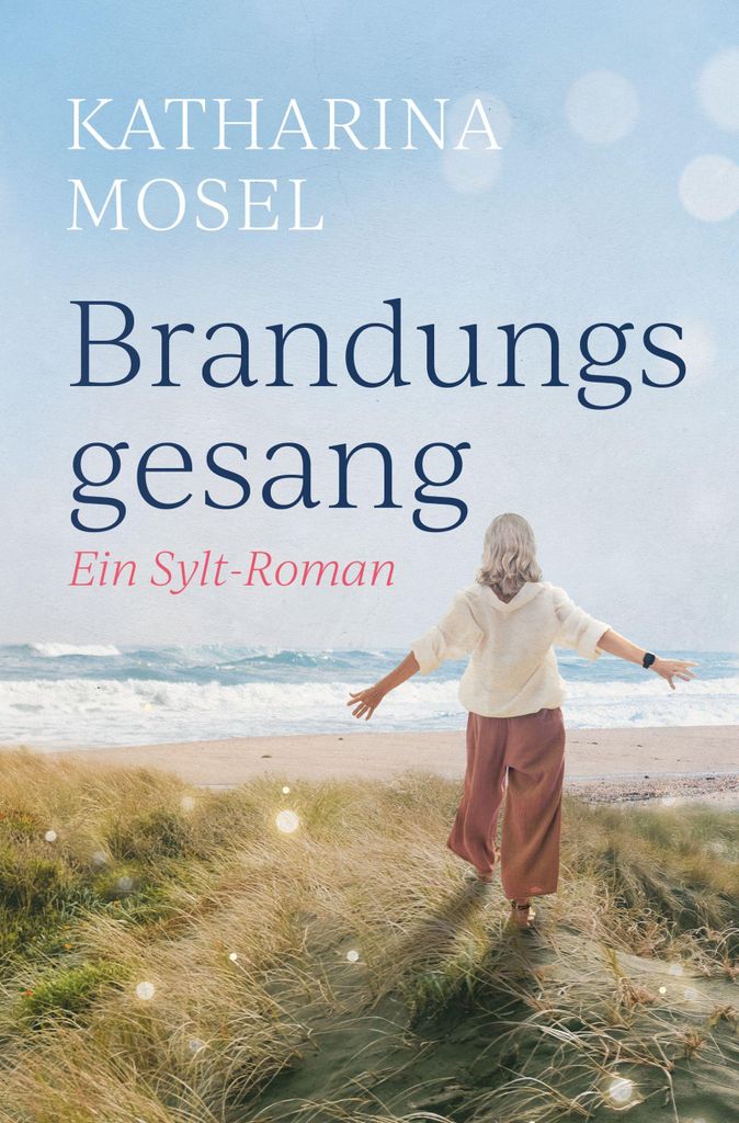 Katharina Mosel: Brandungsgesang – Ein Roman über Liebe, Familie und Glück auf Sylt