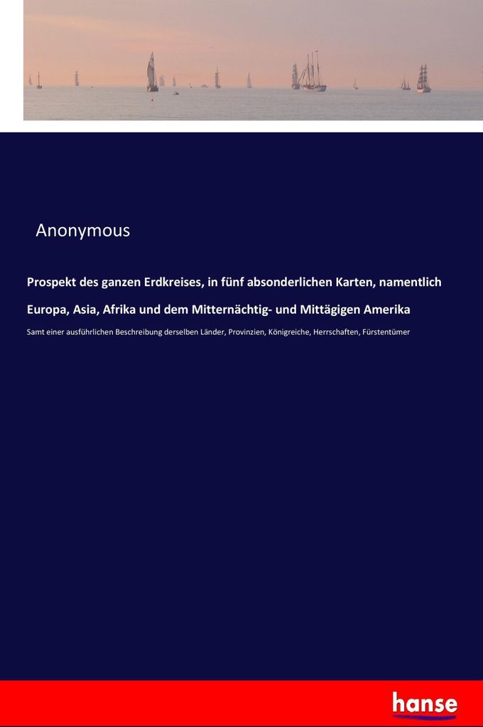 Prospekt des ganzen Erdkreises, in fünf absonderlichen Karten, namentlich Europa, Asia, Afrika und dem Mitternächtig- und Mittägigen Amerika