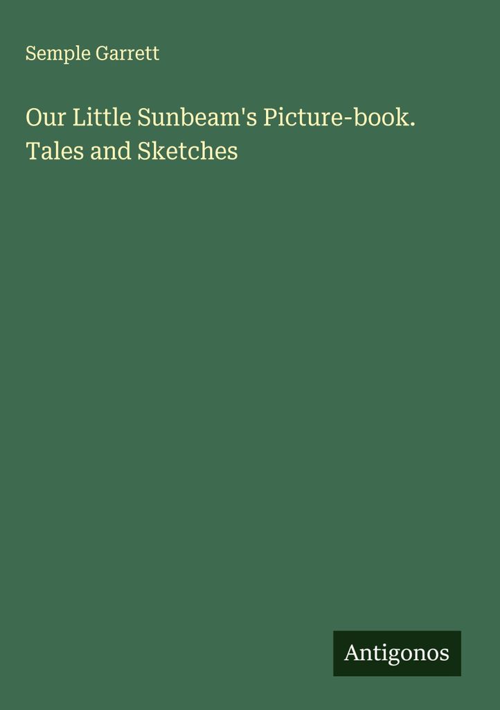 Our Little Sunbeam's Picture-book. Tales and Sketches