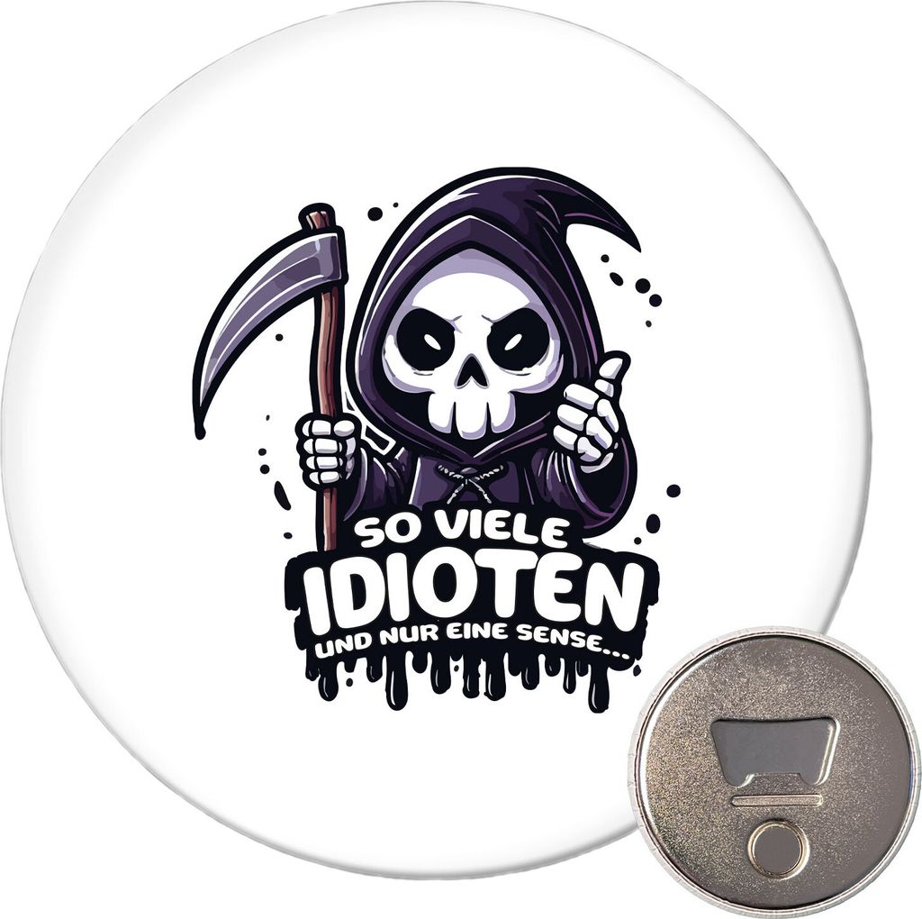Huuraa Magnet So viele Idioten nur eine Sense Sensenmann 59mm Kühlschrankmagnet rund Flaschenöffner Geschenkidee