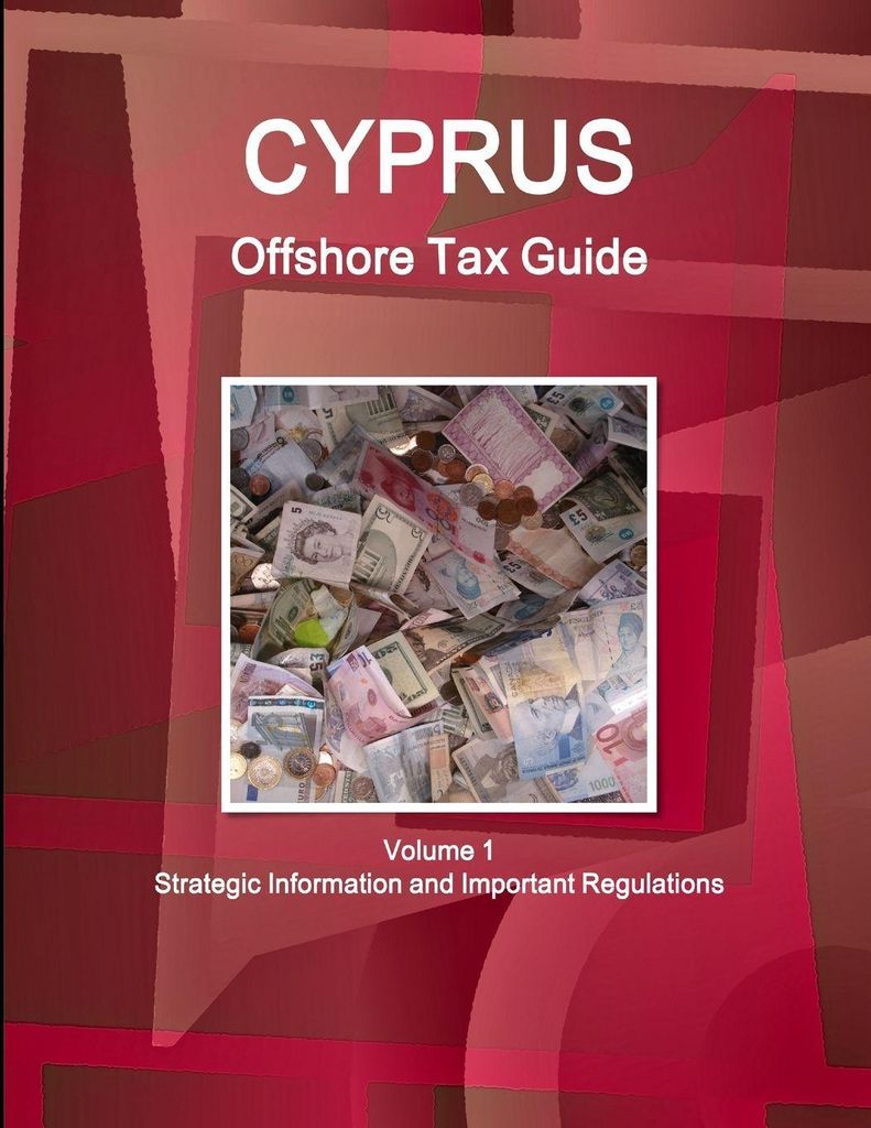Cyprus Offshore Tax Guide Volume 1 Strategic Information and Important Regulations