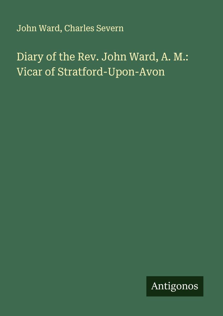 Tagebuch von Pfarrer John Ward, A. M.: Vikar von Stratford-Upon-Avon