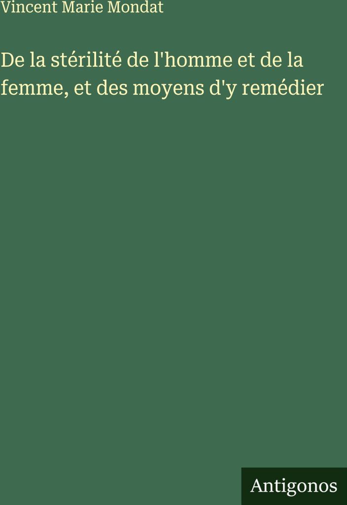 De la stérilité de l'homme et de la femme, et des moyens d'y remédier