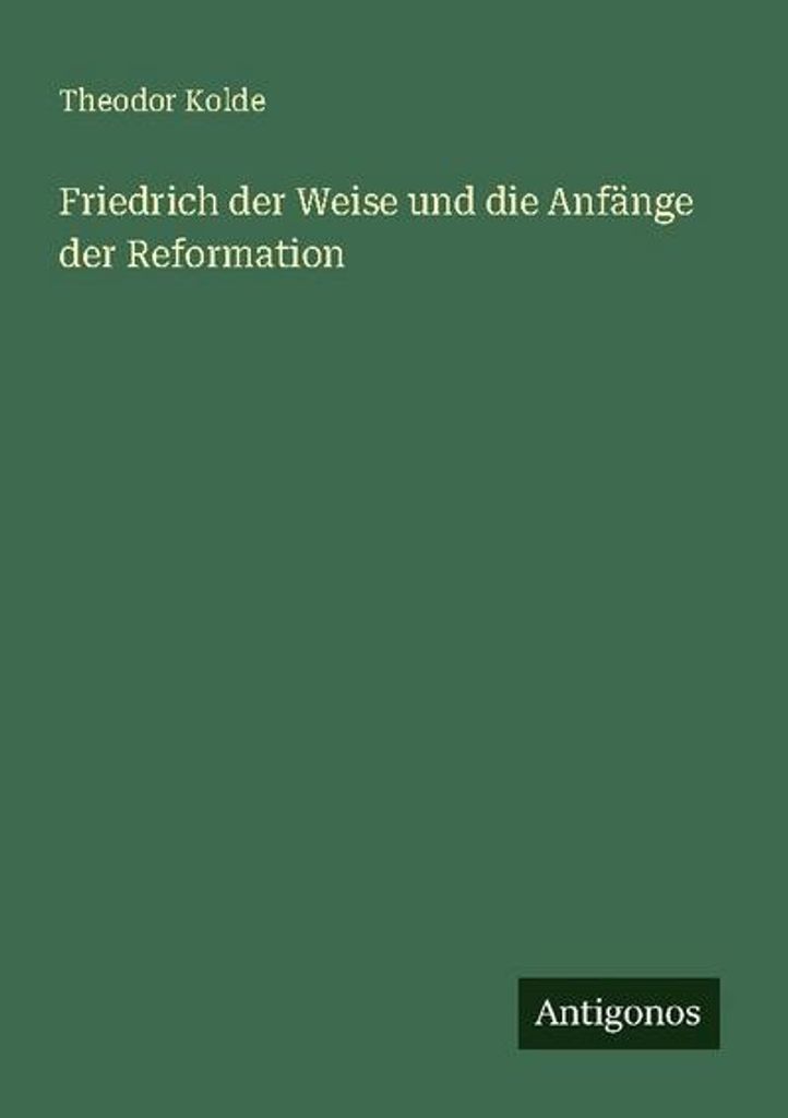 Friedrich der Weise und die Anfänge der Reformation