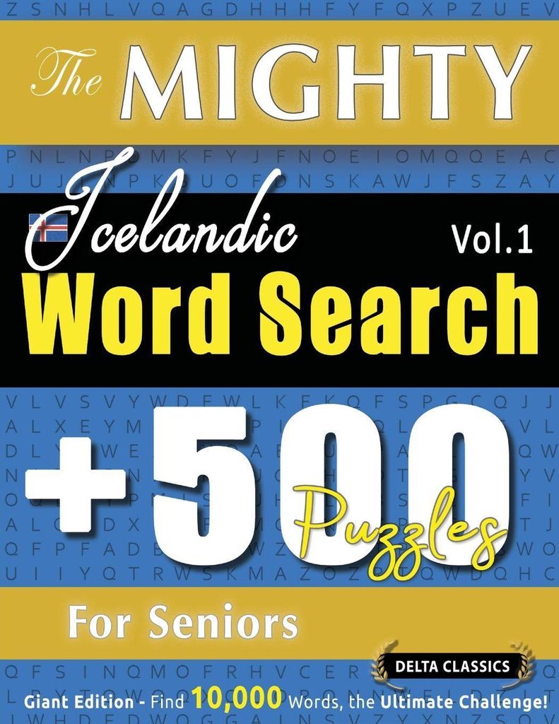 The Mighty Icelandic Word Search - 500 Puzzles For Seniors - Delta Classics - Giant Edition - Find 10,000 Words, The Ultimate Challenge!