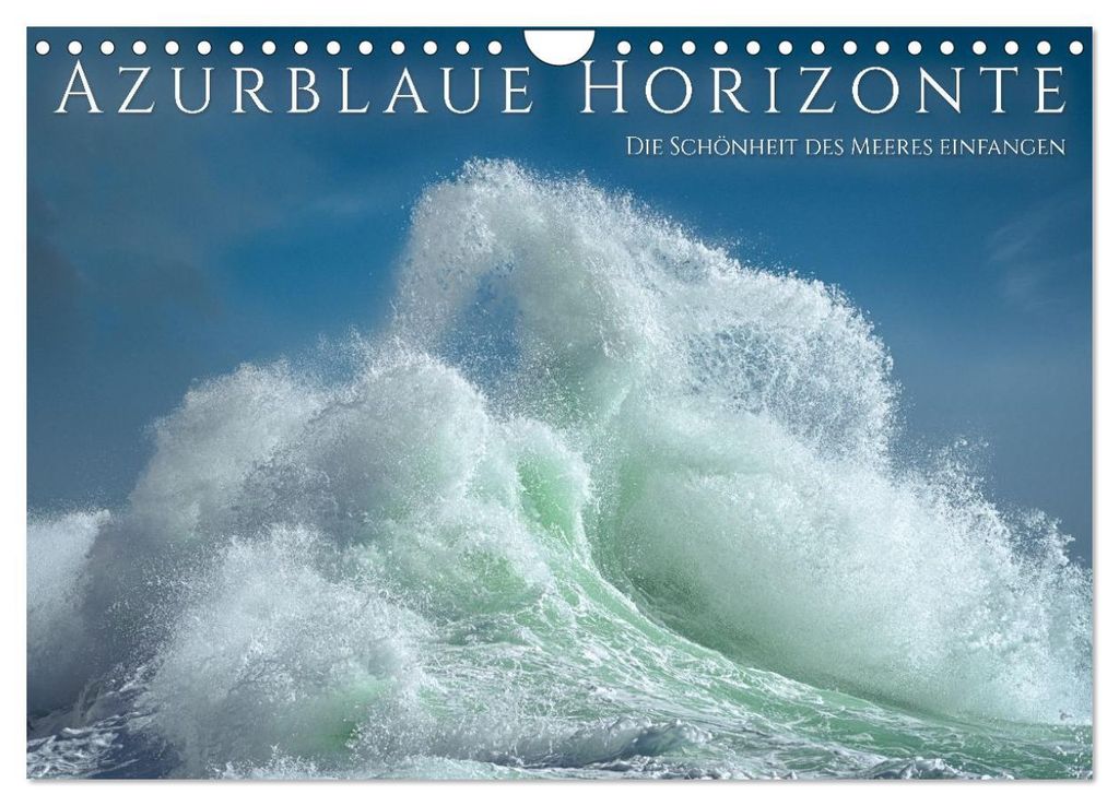 Azurblaue Horizonte - Die Schönheit des Meeres einfangen (Wandkalender 2027 DIN A4 quer), CALVENDO Monatskalender
