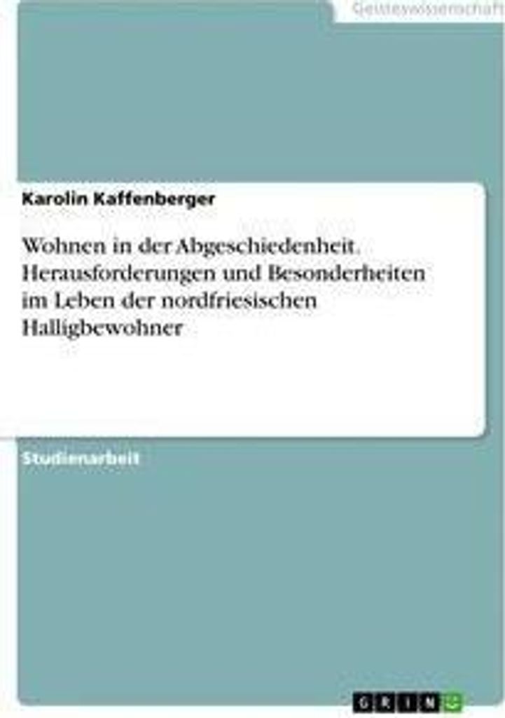 Wohnen in der Abgeschiedenheit. Herausforderungen und Besonderheiten im Leben der nordfriesischen Halligbewohner