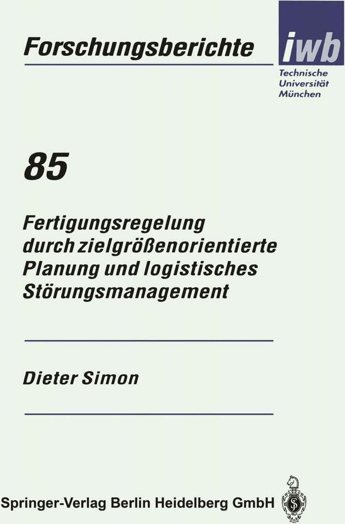 Fertigungsregelung durch zielgrößenorientierte Planung und logistisches Störungsmanagement
