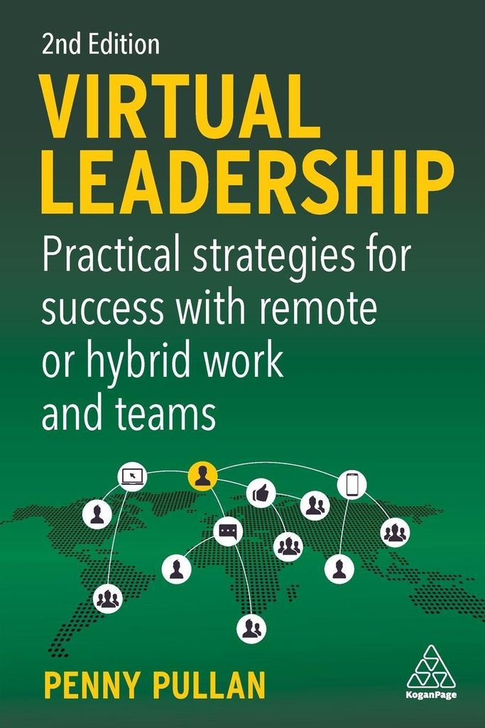 Virtual Leadership: Practical Strategies for Success with Remote or Hybrid Work and Teams