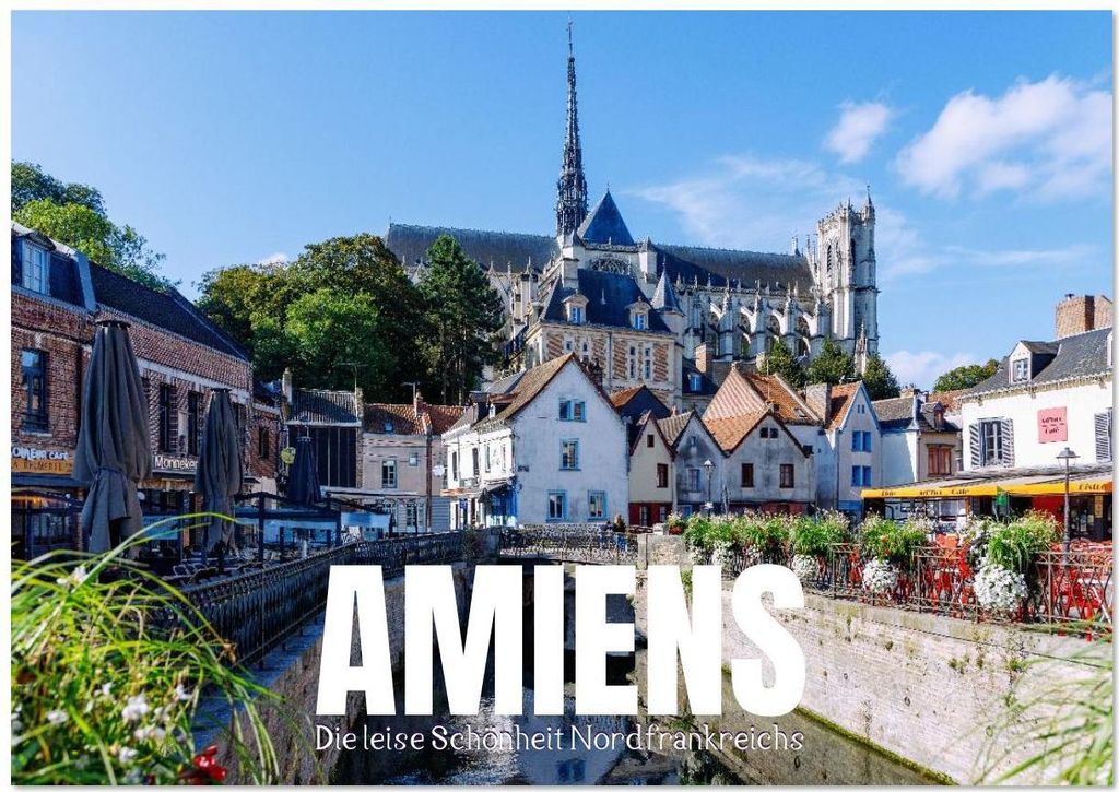 Amiens. Die leise Schönheit Nordfrankreichs (Tischkalender 2026 DIN A5 quer), CALVENDO Monatskalender