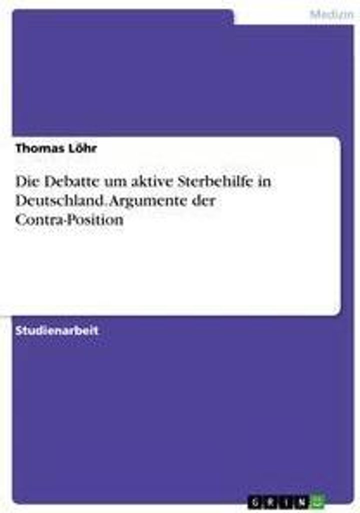 Die Debatte um aktive Sterbehilfe in Deutschland. Argumente der Contra-Position