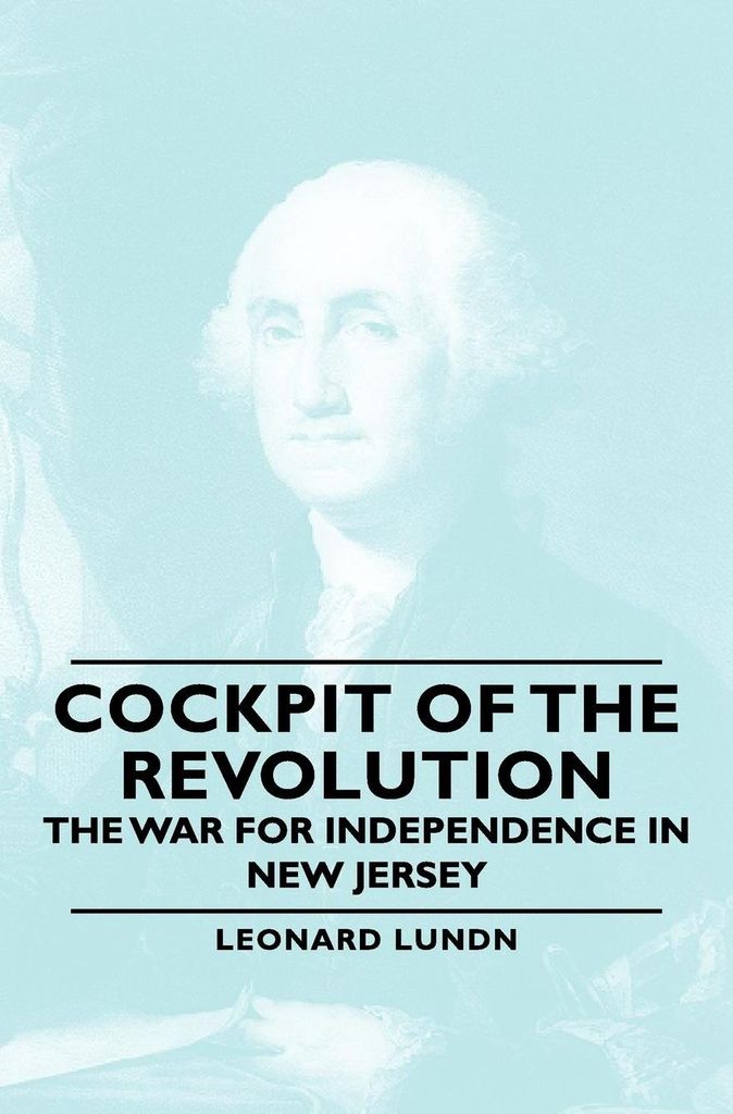 Cockpit of the Revolution - The War for Independence in New Jersey