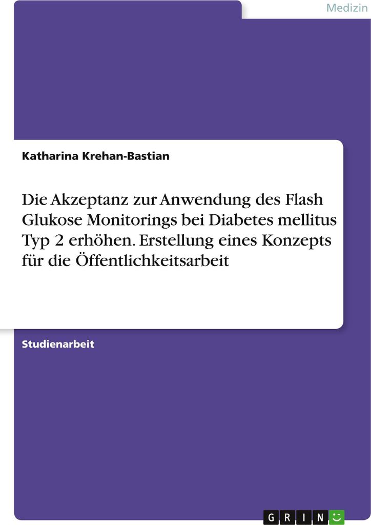 Die Akzeptanz zur Anwendung des Flash Glukose Monitorings bei Diabetes mellitus Typ 2 erhöhen. Erstellung eines Konzepts für die Öffentlichkeits...