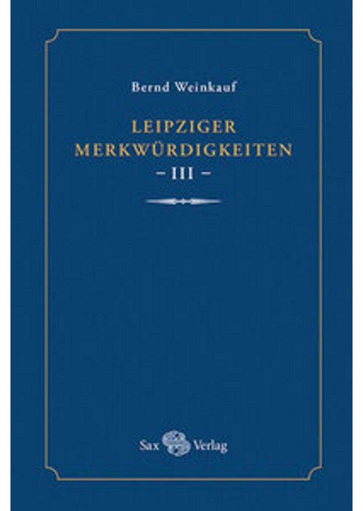 Leipziger Merkwürdigkeiten - III -