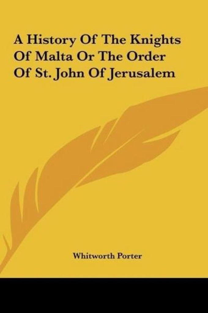 Eine Geschichte der Malteserritter oder des Ordens des Heiligen Johannes von Jerusalem