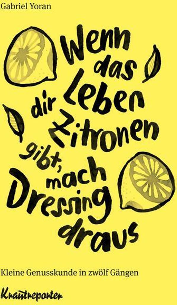 Wenn das Leben dir Zitronen gibt, mach Dressing draus