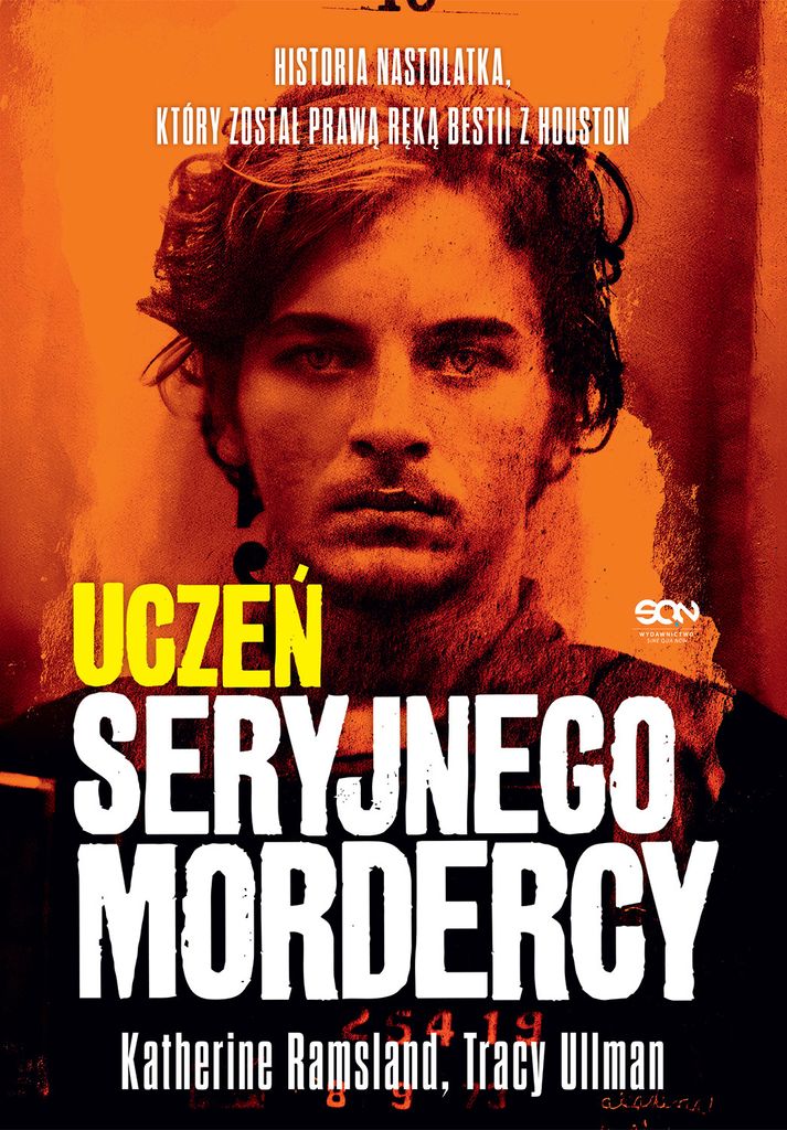 Uczeń seryjnego mordercy. Historia nastolatka, który został prawą ręką bestii z Houston - Katherine Ramsland, Tracy Ullman (Literatur, Report...