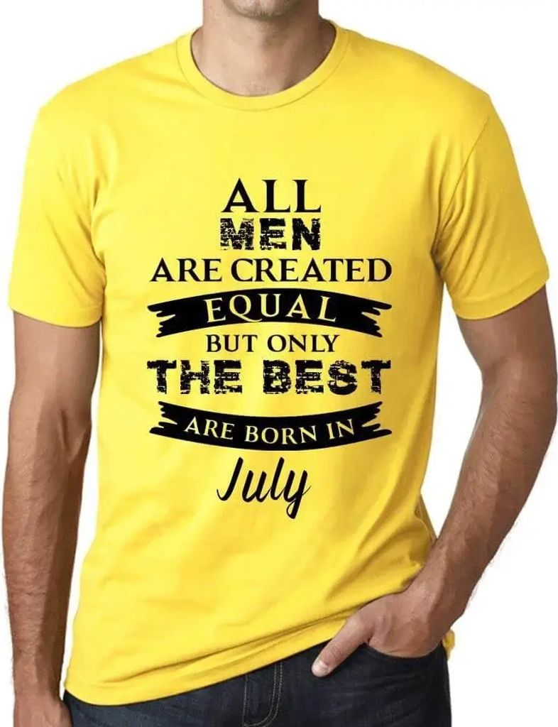 Herren Grafik T-Shirt Alle Menschen sind gleich aber nur die Besten werden im Juli geboren – All Men Are Created Equal But Only The Best Are Born In