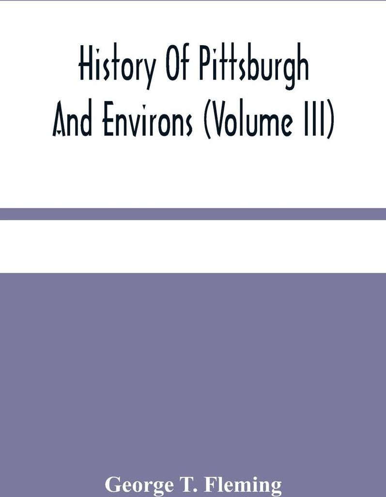 History Of Pittsburgh And Environs (Volume Iii)