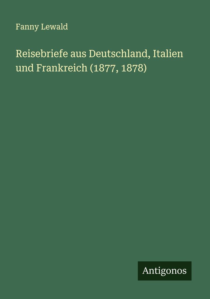 Reisebriefe aus Deutschland, Italien und Frankreich (1877, 1878)