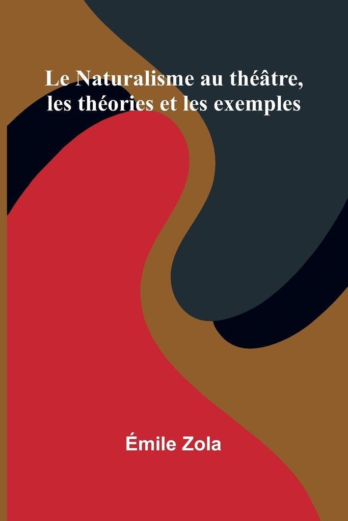 Le Naturalisme Au Th tre, Les Th ories Et Les Exemples